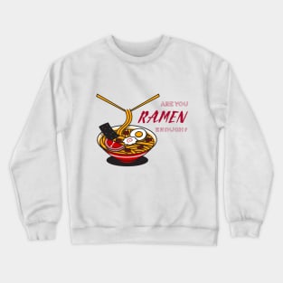 Are you Ramen enough? Crewneck Sweatshirt